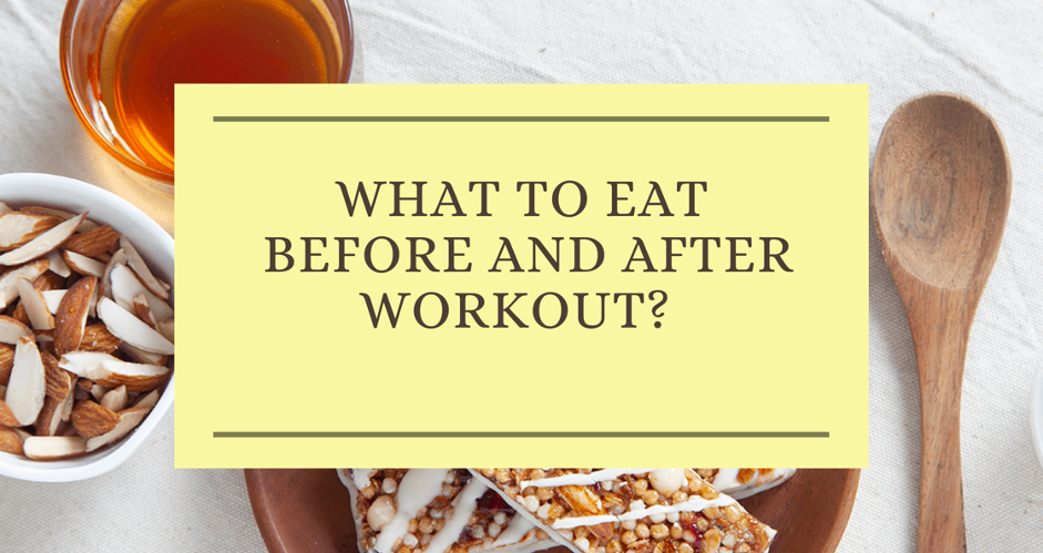 What to Eat Before and After your Workout?